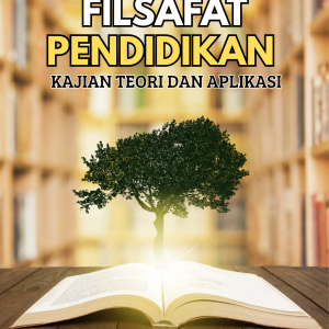 FILSAFAT PENDIDIKAN: KAJIAN TEORI DAN APLIKASI