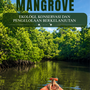 HUTAN MANGROVE: EKOLOGI, KONSERVASI DAN PENGELOLAAN BERKELANJUTAN