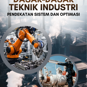 DASAR-DASAR TEKNIK INDUSTRI: PENDEKATAN SISTEM DAN OPTIMASI