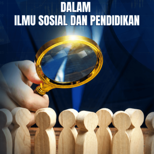 METODOLOGI PENELITIAN DALAM ILMU SOSIAL DAN PENDIDIKAN