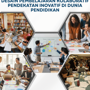 DESAIN PEMBELAJARAN KOLABORATIF: PENDEKATAN INOVATIF DI DUNIA PENDIDIKAN