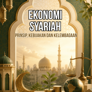 EKONOMI SYARIAH: PRINSIP, KEBIJAKAN DAN KELEMBAGAAN