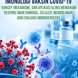 IMUNOLOGI VAKSIN COVID-19 Konsep, Mekanisme, dan Aplikasi Klinis Memahami Respons Imun Humoral, Seluler, Memori Imun, dan Evaluasi Imunogenisitas