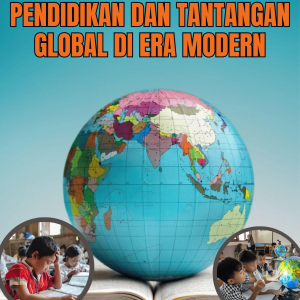 PENDIDIKAN DAN TANTANGAN GLOBAL DI ERA MODERN