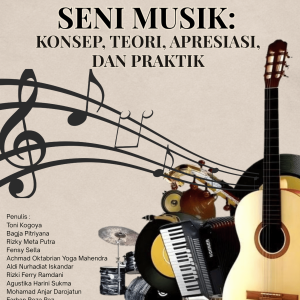 SENI MUSIK: KONSEP, TEORI, APRESIASI, DAN PRAKTIK