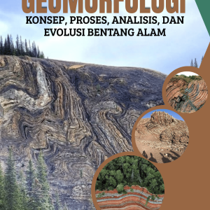 GEOMORFOLOGI: KONSEP, PROSES, ANALISIS, DAN EVOLUSI BENTANG ALAM