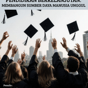 PENDIDIKAN BERKELANJUTAN: MEMBANGUN SUMBER DAYA MANUSIA UNGGUL